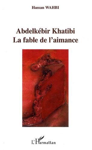 Hassan Wahbi - Abdelkébir Khatibi - La fable de l'aimance.