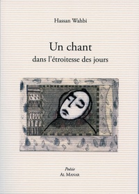 Hassan Wahbi - Un chant dans l'etroitesse des jours.