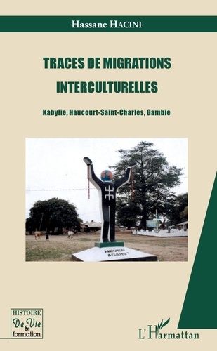 Hassane Hacini - Traces de migrations interculturelles - Kabylie, Haucourt-Saint-Charles, Gambie.