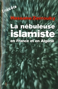 Hassane Zerrouky - La Nébuleuse islamiste en France et en Algérie.