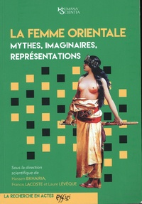 Hassen Bkhairia et Francis Lacoste - La femme orientale : Mythes, imaginaires, représentations.