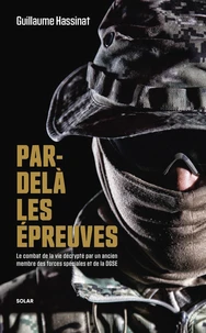 Forces Spéciales - Par-delà les épreuves - Le combat de la vie décrypté par un ancien membre des forces spéciales et de la DGSE