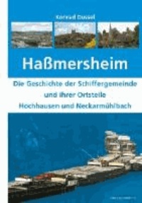 Haßmersheim - Die Geschichte der Schiffergemeinde und ihrer Ortsteile Hochhausen und Neckarmühlbach.
