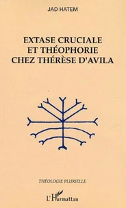 Extase cruciale et théophorie chez Thérèse d'Avila