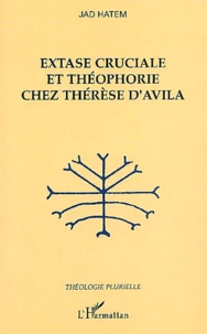Extase cruciale et théophorie chez Thérèse d'Avila