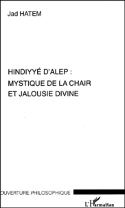 Hindiyye D'Alep : Mystique De La Chair Et Jalousie Divine