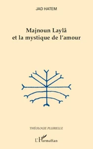 Majnoun Laylâ et le mystique de l'amour