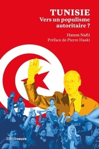 Hatem Nafti - Tunisie, vers un populisme autoritaire ? - Voyage au bout de la Saïedie.