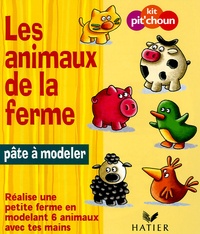  Hatier - Les animaux de la ferme - Réalise une petite ferme en modelant 6 animaux avec tes mains.