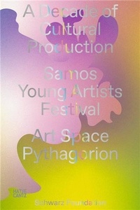  Hatje Cantz - A Decade of Cultural Production - Samos Young Artists Festival.