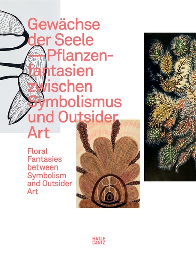  Hatje Cantz - Gewachse der Seele - Floral Fantasies between Symbolism and Outsider Art.