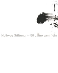  Hatje Cantz - Hollweg Stiftung - 50 Jahre sammeln.