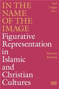In the Name of the Image : Figurative Representation in Islamic and Christian Cultures