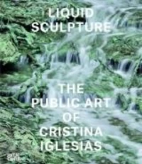 Liquid sculpture : the public art of Cristina Iglesias