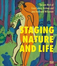 The Late Works of Ernst Ludwig Kirchner : Staging Nature and Life