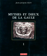 Mythes Et Dieux De La Gaule. Tome 1, Les Grandes Divinites Masculines