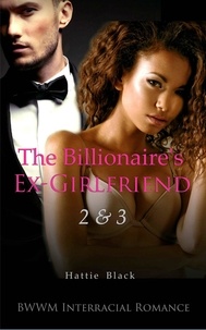  Hattie Black - The Billionaire's Ex-Girlfriend 2 &amp; 3 (BWWM Interracial Romance).