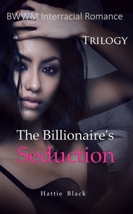  Hattie Black - The Billionaire's Seduction Trilogy  (BWWM Interracial Romance).