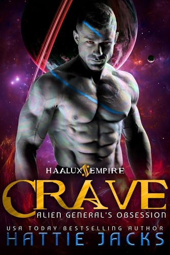  Hattie Jacks - Crave: Alien General's Obsession - Haalux Empire, #2.