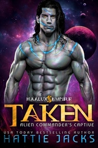  Hattie Jacks - Taken: Alien Commander's Captive - Haalux Empire, #1.