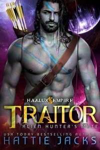  Hattie Jacks - Traitor: Alien Hunter's Mate - Haalux Empire, #5.