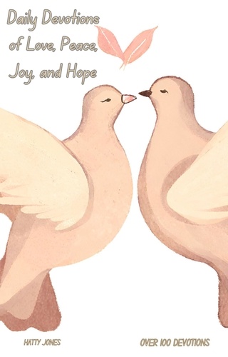  Hatty Jones - Daily Devotions of Love, Peace, Joy, and Hope.