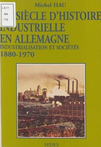 Un Siecle D'Histoire Industrielle En Allemagne 1880-1970. Industrialisation Et Societes