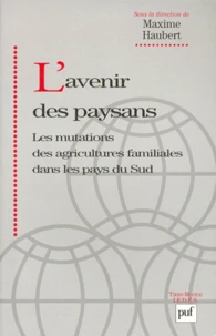 L'Avenir Des Paysans. Les Mutations Des Agricultures Familiales Dans Les Pays Du Sud