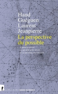 Haud Guéguen et Laurent Jeanpierre - La perspective du possible - Comment penser ce qui peut nous arriver et ce que nous pouvons faire.