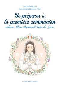 Se préparer à la première communion comme Mère Yvonne-Aimée de Jésus