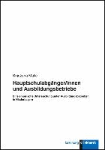 Hauptschulabgänger/innen und Ausbildungsbetriebe - Eine empirische Untersuchung unter Ausbildungsbetrieben in Niederbayern.