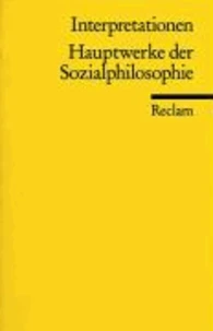 Hauptwerke der Sozialphilosophie. Interpretationen