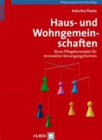 Haus- und Wohngemeinschaften - Neue Pflegekonzepte für innovative Versorgungsformen.