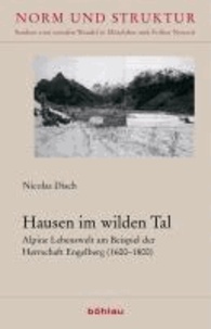 Hausen im wilden Tal - Alpine Lebenswelt am Beispiel der Herrschaft Engelberg (1600-1800).