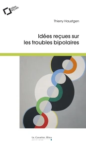Idées reçues sur les troubles bipolaires