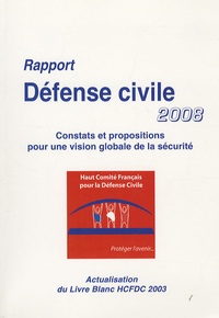  Haut comité défense civile - Rapport Défense civile 2008 - Constats et propositions pour une vision globale de la sécurité.