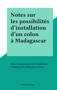  Haut-Commissariat de la Républ - Notes sur les possibilités d'installation d'un colon à Madagascar.