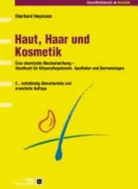 Haut, Haar und Kosmetik - Eine chemische Wechselwirkung - Handbuch für Körperpflegeberufe, Apotheker und Dermatologen.