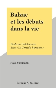 Hava Sussmann - Balzac et les débuts dans la vie - Étude sur l'adolescence dans "La Comédie humaine".