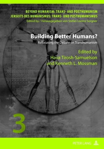 Hava Tirosh-samuelson et Kenneth l. Mossman - Building Better Humans? - Refocusing the Debate on Transhumanism.