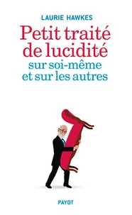 Petit traité de lucidité sur soi-même et sur les autres