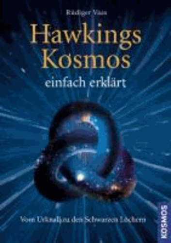 Hawkings Kosmos einfach erklärt - Vom Urknall zu den Schwarzen Löchern.