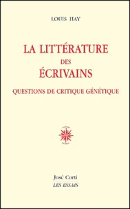 La Litterature Des Ecrivains. Questions De Critique Genetique