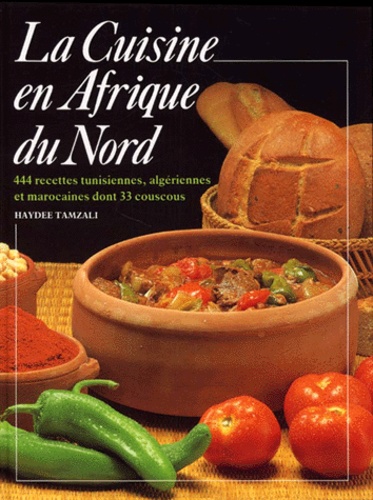 Haydee Tamzali - La Cuisine En Afrique Du Nord. 444 Recettes Tunisiennes, Algeriennes Et Marocaines Dont 33 Couscous.