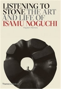 Hayden Herrera - Listening to Stone - The Art and Life of Isamu Noguchi.