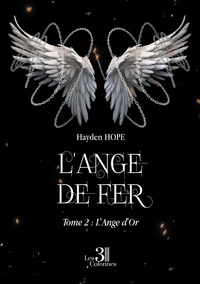 Hayden Hope - L'Ange de Fer - Tome 2 : L'Ange d'Or.