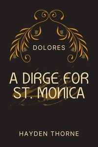 Hayden Thorne - A Dirge for St. Monica - Dolores, #3.