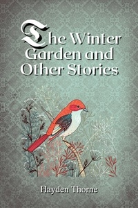  Hayden Thorne - The Winter Garden and Other Stories.
