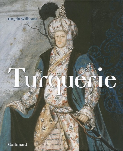Haydn Williams - Turquerie - Une fantaisie européenne du XVIIIe siècle.