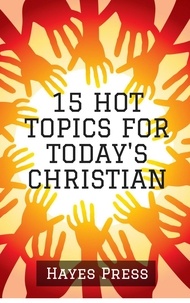  Hayes Press - 15 Hot Topics For Today's Christian.
